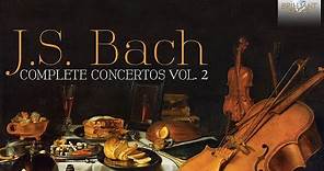 J.S. Bach: Complete Concertos Vol. 2 (Full Album)