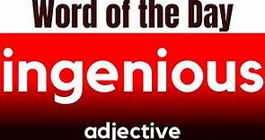 Word of the Day - INGENIOUS. What does INGENIOUS mean?