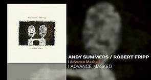 Andy Summers / Robert Fripp - I Advance Masked