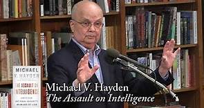 Michael V. Hayden, "The Assault on Intelligence"