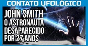 John Smith, o Astronauta Desaparecido por 27 anos