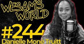 Wesam's World #244 - Danielle Moné Truitt