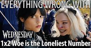 Everything Wrong With Wednesday S1E2 - "Woe Is the Loneliest Number"