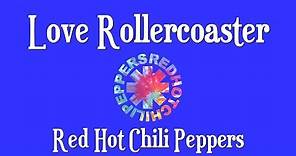 Love Rollercoaster .... Red Hot Chili Peppers .... (lyrics video)