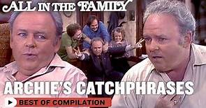Best Of Archie Bunker's Catchphrases (ft. Carroll O'Connor) | All In The Family