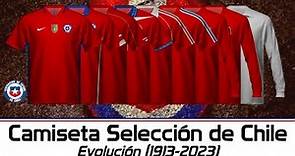 Selección CHILENA - Evolución de su camiseta (1913 - 2023)