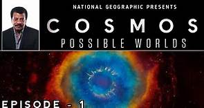 Cosmos: Possible Worlds | Episode-1 | Neil deGrasse Tyson | Science Documentary | Ency Cosmica ||