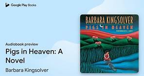 Pigs in Heaven: A Novel by Barbara Kingsolver · Audiobook preview