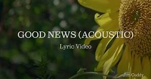 Jim Cuddy - Good News (Acoustic) (Official Lyric Video)