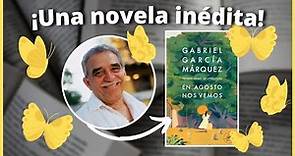 EN AGOSTO NOS VEMOS: La novela INÉDITA de García Márquez 😲 (Marzo 2024)