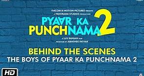 The Boys of Pyaar Ka Punchnama 2 – Behind the Scenes