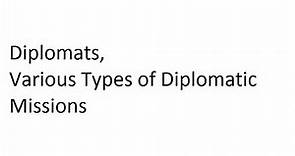 Diplomat and types of Diplomatic Missions