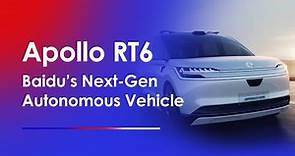 Say Hello to the Apollo RT6, Baidu's Next-Gen AV｜Baidu Smart Transportation