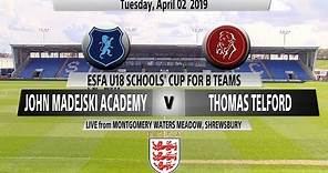 John Madejski Academy Vs. Thomas Telford - ESFA U18 SCHOOLS’ CUP FOR B TEAMS FINAL 2019