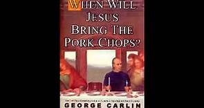 George Carlin - When Will Jesus Bring the Pork Chops - Full Audio Book
