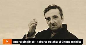 IMPRESCINDIBLES RTVE: Roberto Bolaño: el último maldito