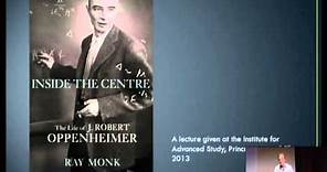 Robert Oppenheimer: A Life Inside the Center with Ray Monk | Institute for Advanced Study