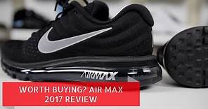 IS IT WORTH IT? NIKE AIR MAX 2017 REVIEW