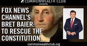 Fox News Channel's Bret Baier: To Rescue the Constitution