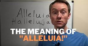 Alleluia (Hallelujah) Meaning