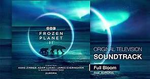 BBC Frozen Planet II 💿 Full Bloom (ft. AURORA) | Hans Zimmer, Adam Lukas, James Everingham