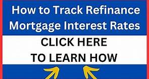 How to Track Refinance Mortgage Interest Rates for a home loan