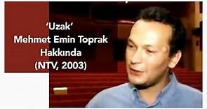Uzak - Mehmet Emin Toprak hakkında (NTV, 2003)