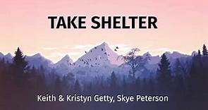 Take Shelter - Keith & Kristyn Getty, Skye Peterson (Lyrics)