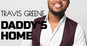 Download Travis Greene - Daddy's Home [Mp3 & Lyrics] | CeeNaija