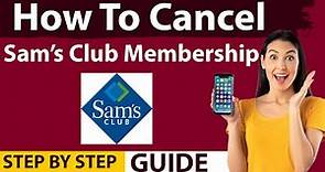 How To Cancel Sam Club Membership | Cancel Sam’s Club Subscription