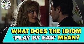 Idiom 'Play By Ear' Meaning
