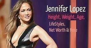 Jennifer Lopez’s Height, Weight, Age, Boyfriend, Husband, Family, Biography & More
