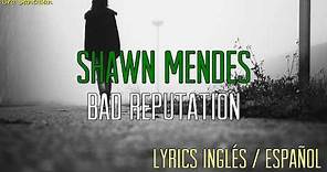 Shawn Mendes - Bad Reputation (Lyrics Inglés & Español)