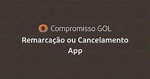 Compromisso GOL | Remarcações e Cancelamentos | Aplicativo GOL