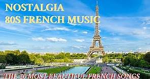♫ Nostalgia ♫ 80s French Music ♫ The 30 Most Beautiful French Songs ♫