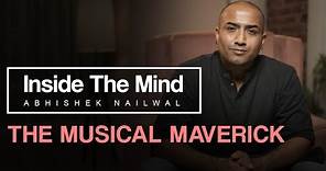 Inside The Mind: Abhishek Nailwal | The Musical Maverick
