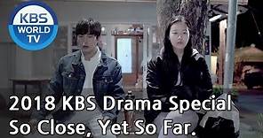 So Close, Yet So Far | 닿을 듯 말 듯 (Final Episode) [2018 KBS Drama Special/ENG/2018.12.21]