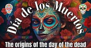 "Day of the Dead: History and Origins Explained" Dia de los muertos