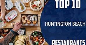 Top 10 Best Restaurants to Visit in Huntington Beach, California | USA - English