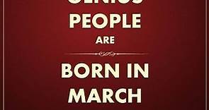 11 Mind Blowing Characteristics Of People Born In March