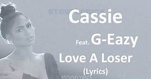 Cassie - Love A Loser Feat. G-Eazy (Lyrics)