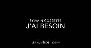 Sylvain Cossette - J'ai besoin