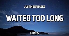 Justin Bernadez - Waited Too Long (Lyrics)