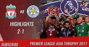 🏆 2017 - Final PL Asia Trophy 🏆 Liverpool FC vs Leicester City 2-1 All Highlights | HD