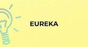What is the meaning of the word EUREKA?