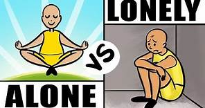 Being Alone vs Being Lonely - What's the Difference?