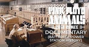 Pink Floyd - Animals 2018 Remix Documentary (Battersea Power Station History)
