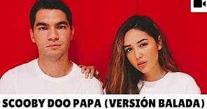 SCOOBY DOO PAPA - VERSIÓN BALADA / POP (COVER POR SOMOSLOVE)