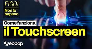 Sai come funziona uno schermo touch screen? FIGO! NON LO SAPEVO