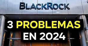 BLACKROCK ADVIERTE DE 3 PROBLEMAS EN 2024